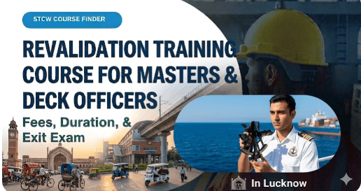 Revalidation Training Course For Masters & Deck Officers Course in Lucknow